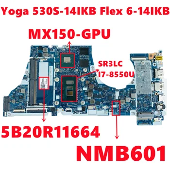 FRU:5B20R11664 Lenovo IdeaPad Yoga 530S-14IKB Flex 6-14IKB Nešiojamas Plokštė NM-B601 NMB601 Su I7-8550U MX150 GPU Testas GERAI